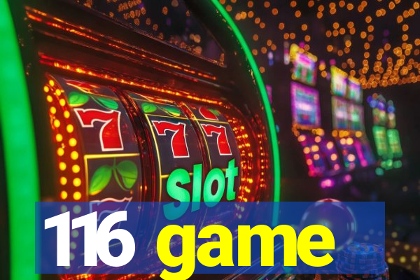 116 game